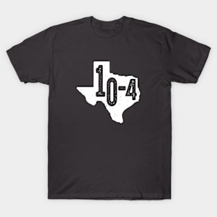 Texas Sized 10-4 T-Shirt